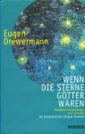 Eugen Drewermann - Wenn die Sterne Gotter waren. Moderne Kosmologie und Glaube. Im Gesprach mit Jurgen Horen