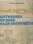 Wim van Craenenbroeck - Antwerpen op zoek naar drinkwater 1860-1930