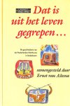 Altena, Ernst van - Dat is uit het leven gegrepen...