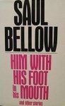 Saul Bellow 28741 - Him with his foot in his mouth and other stories