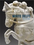 Aken-Fehmers, Marion S. van & Fredrerike Burghout & Nina Linde Jaspers & Suzanne M.R. Lambooy & Luc Megens & Sebastiaan Ostkamp & Guus Verhaar: - Delfts aardewerk V. Delfts Wit. Het is niet alleen blauw dat in Delft blinkt. / Delft White. Not only blue.