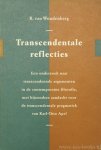 APEL, K.O., WOUDENBERG, R. VAN - Transcendentale reflecties. Een onderzoek naar transcendentale argumenten in de contemporaine filosofie, met bijzondere aandacht voor de transcendentale pragmatiek van Karl-Otto Apel.