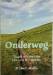 Michel Lafaille - Onderweg 12 reflecties om bewuster te wandelen
