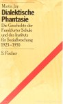JAY, M. - Dialektische Phantasie. Die Geschichte der Frankfurter Schule und des Instituts für Sozialforschung 1923 - 1950. Aus dem Amerikanischen von Hanne Herkommer und Bodo von Greiff.