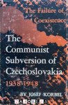 Josef Korbel - The Communist Subversion of Czechoslovakia 1938 - 1948. The failure of Coexistence Josef Korbel - The Communist Subversion of Czechoslovakia 1938 - 1948. The failure of Coexistence