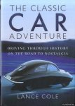 Cole, Lance - The Classic Car Adventure. Driving Through History on the Road to Nostalgia