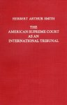 Smith, Herbert Arthur. - The American Supreme Court as an international tribunal.