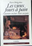 Pierre Delacretaz. - Les vieux fours Ã  pain,construire son four - Faire son pain