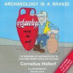 Cornelius Holtorf - Archaeology is a Brand!