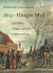 Uitterhoeve, Wilfried - 1813- Haagse bluf / de korte chaos van de vrijwording