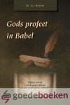 Britstra, Ds. A.J. - Gods profeet in Babel *nieuw* - laatste exemplaar! --- 15 preken over de profeet Daniël en zijn profetieën en visioenen