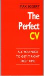 Eggert, Max - The Perfect CV - All you need to get it right first time