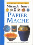 Innes, Mitranda - Papier maché. Een praktische gids vol originele ideeën.