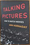 Hornaday, Ann - Talking pictures. How to watch movies