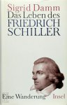 Damm, Sigrid - Das Leben des Friedrich Schiller Eine Wanderung