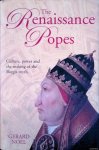 Noel, Gerard - The Renaissance Popes: Culture, Power, and the Making of the Borgia Myth