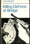 Kelsey. H.W. - KILLING DEFENCE AT BRIDGE