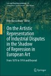 Filip Dorssemont / Joanna Untersch tz / Csilla Kollonay-Lehoczky /Claude Didry / Edoardo Ales - On the Artistic Representation of Industrial Disputes in the Shadow of Repression in European Art From 1870 to 1914 and Beyond