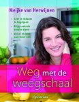 Meijke Van Herwijnen - Weg met de weegschaal leer het geheim van goed met eten omgaan