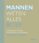  - Mannen weten alles beter inspirerende citaten, wijsheden en levenslessen van mannen - voor mannen