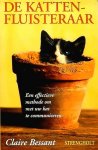 Bessant , Claire . [ isbn 9789058602008 ]  0623 - De Kattenfluisteraar ( Een effectieve methode om met uw kat te communiceren . ) Al duizenden jaren wordt de kat als huisdier gehouden, en nog steeds is hij onze favoriet. In de afgelopen decennia is de wijze waarop de mens naar huisdieren kijkt  -