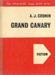 A.J. Cronin - GRAND CANARY.     LARGE PRINT