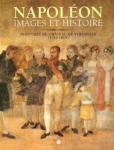 Cantarel-Besson / Constans / Foucart - NAPOLÉON - IMAGES ET HISTOIRE - Peintures du Château de Versailles (1789-1815)