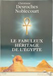 Christiane Desroches-Noblecourt - Le fabuleux héritage de l'Egypte