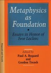 Bogaard, Paul A. & Gordon Treash (editors) - Metaphysica as Foundation: Essays in honor of Ivor Leclerc