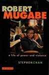 Chan, Stephen - Robert Mugabe. A life of power and violence