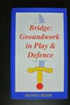 Roth, Danny - BRIDGE: GROUNDWORK IN PLAY & DEFENCE