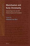 Oort, Johannes van - Manichaeism and Early Christianity. Selected Papers from the 2019 Pretoria Congress and Consultation (Nag Hammadi and Manichaean Studies, NHMS Volume 99)