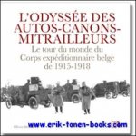 Olivier Defrance - Odyss e des autos-canons-mitrailleurs : Le tour du monde du Corps expeditionnaire belge de 1915-1918