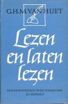 Huet, G.H.M. van - Lezen en laten lezen, Beschouwingen over schrijvers en boeken