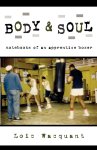 Loic Wacquant - Body & Soul Notebooks of an Apprentice Boxer