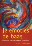 Spradlin, Scott E. - Je emoties de baas. Nooit meer overmeesterd door je gevoelens Spradlin, Scott E. - Je emoties de baas. Nooit meer overmeesterd door je gevoelens