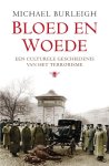 Michael Burleigh - Bloed en woede Een culturele geschiedenis van het terrorisme