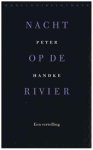 Handke, Peter - Nacht op de rivier. Een vertelling. Handke, Peter - Nacht op de rivier. Een vertelling.