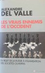 DEL VALLE Alexandre - Les vrais ennemis de l'Occident - Du rejet de la Russie à l'islamisation des sociétés ouvertes