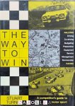 Stuart Turner - The Way to Win. A competitor's guide to succes in motorsport