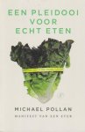 Pollan, Michael - Een pleidooi voor echt eten. Manifest van een eter Pollan, Michael - Een pleidooi voor echt eten. Manifest van een eter