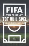 Ken Bensinger - FIFA Van fairplay tot vuil spel