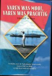 Groot, Edweard P. de - Varen was mooi, varen was prachtig / verhalen over de nederlandse koopvaardij tussen 1945 en 2000, verteld door oud-zeevarenden