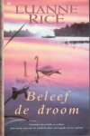 Rice, Luanne - BELEEF DE DROOM. Verbonden door liefde en verdriet, gaan zij op zoek naar de waarheid achter een tragedie uit het verleden.