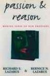 RICHARD S. (PROFESSOR EMERITUS OF PSYCHOLOGY,  Professor Emeritus of Psychology, University of California at Berkeley) Lazarus ; Bernice N. Lazarus - Passion and Reason