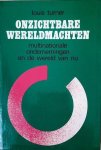 TURNER Louis - Onzichtbare wereldmachten. Multinationale ondernemingen en de wereld van nu.