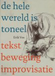 Erik Vos - De hele wereld is toneel Tekst, beweging, improvisatie