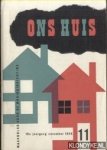 Diverse auteurs - Ons huis. Maandblad voor de woninginrichting. Vakblad voor de meubelhandel, meubelmakerij, meubelindustrie, architectuur, behangerij-stofferderij en detailhandel in woningtextiel - 16e jaargang No. 11 - November 1958