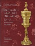 Eva-Maria Preiswerk-Lösel, Hanspeter Lanz, and Jürg A. Meier. - Bossard Luzern 1868-1997 : Gold- und Silberschmiede, Kunsthändler, Ausstatter