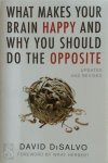 David Disalvo - What Makes Your Brain Happy and Why You Should Do the Opposite
